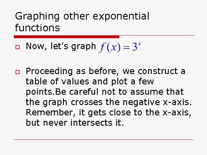 Graphing other exponential functions o o Now, let’s graph Proceeding as before, we construct