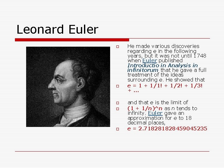 Leonard Euler o o o He made various discoveries regarding e in the following