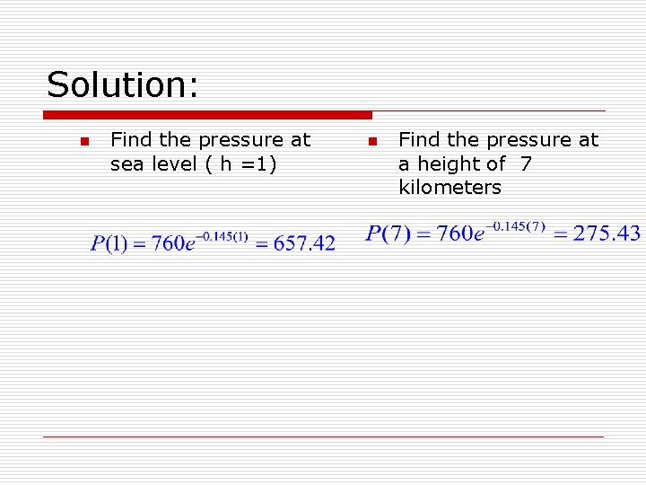 Solution: n Find the pressure at sea level ( h =1) n Find the