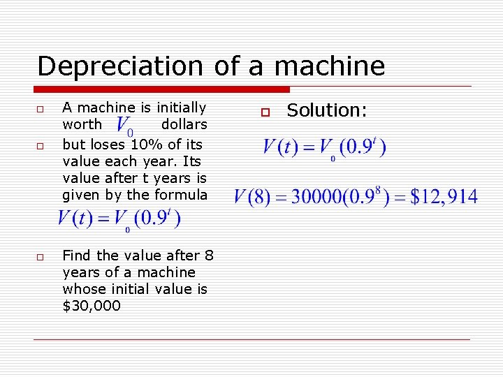 Depreciation of a machine o o o A machine is initially worth dollars but
