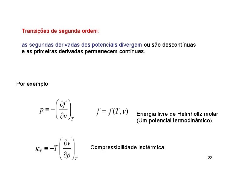 Transições de segunda ordem: as segundas derivadas dos potenciais divergem ou são descontínuas e Transições de segunda ordem: as segundas derivadas dos potenciais divergem ou são descontínuas e