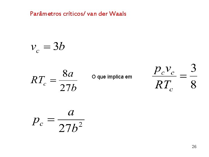 Parâmetros críticos/ van der Waals O que implica em 26 Parâmetros críticos/ van der Waals O que implica em 26