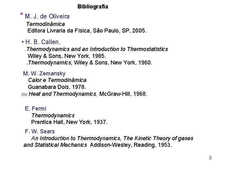 Bibliografia * M. J. de Oliveira Termodinâmica Editora Livraria da Física, São Paulo, SP, Bibliografia * M. J. de Oliveira Termodinâmica Editora Livraria da Física, São Paulo, SP,
