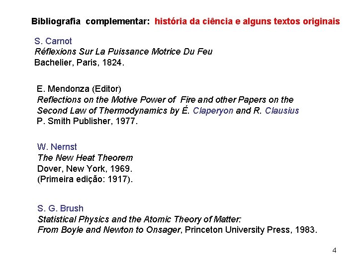 Bibliografia complementar: história da ciência e alguns textos originais S. Carnot Réflexions Sur La Bibliografia complementar: história da ciência e alguns textos originais S. Carnot Réflexions Sur La