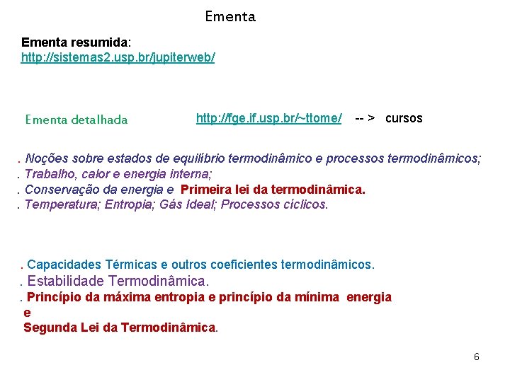 Ementa resumida: http: //sistemas 2. usp. br/jupiterweb/ Ementa detalhada http: //fge. if. usp. br/~ttome/ Ementa resumida: http: //sistemas 2. usp. br/jupiterweb/ Ementa detalhada http: //fge. if. usp. br/~ttome/