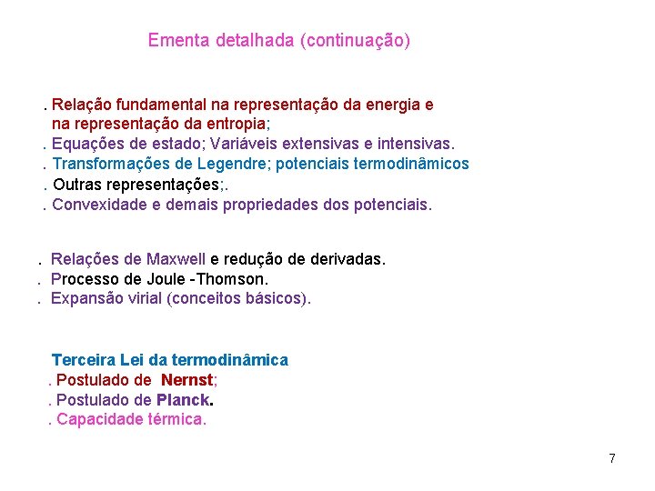 Ementa detalhada (continuação). Relação fundamental na representação da energia e na representação da entropia; Ementa detalhada (continuação). Relação fundamental na representação da energia e na representação da entropia;