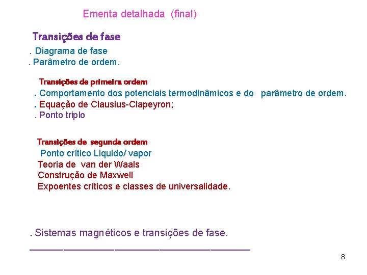 Ementa detalhada (final) Transições de fase. Diagrama de fase. Parâmetro de ordem. Transições de Ementa detalhada (final) Transições de fase. Diagrama de fase. Parâmetro de ordem. Transições de
