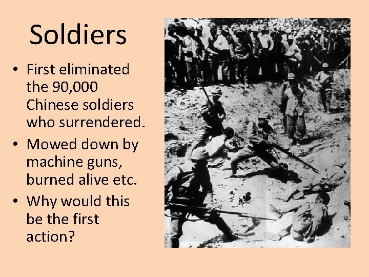 Soldiers • First eliminated the 90, 000 Chinese soldiers who surrendered. • Mowed down