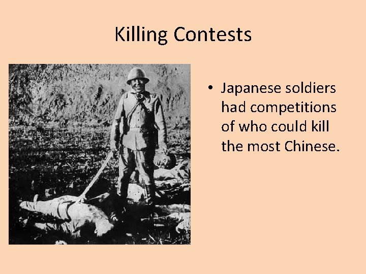 Killing Contests • Japanese soldiers had competitions of who could kill the most Chinese.