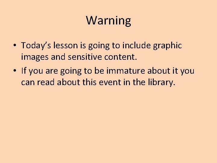 Warning • Today’s lesson is going to include graphic images and sensitive content. •