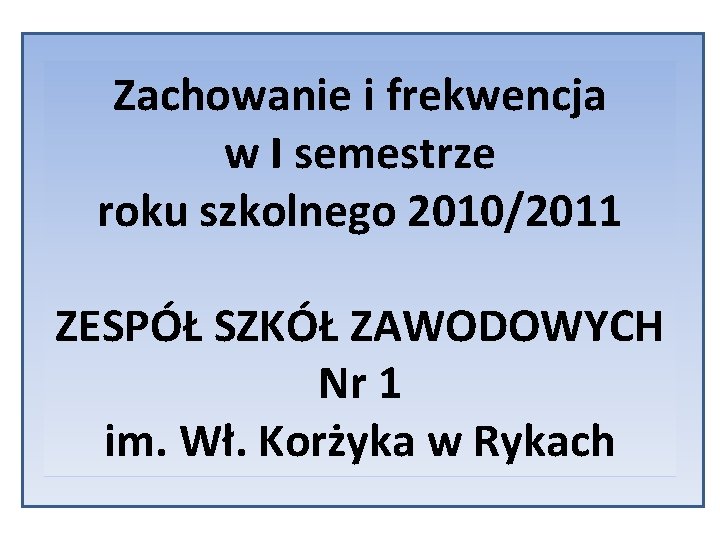 Zachowanie i frekwencja w I semestrze roku szkolnego 2010/2011 ZESPÓŁ SZKÓŁ ZAWODOWYCH Nr 1