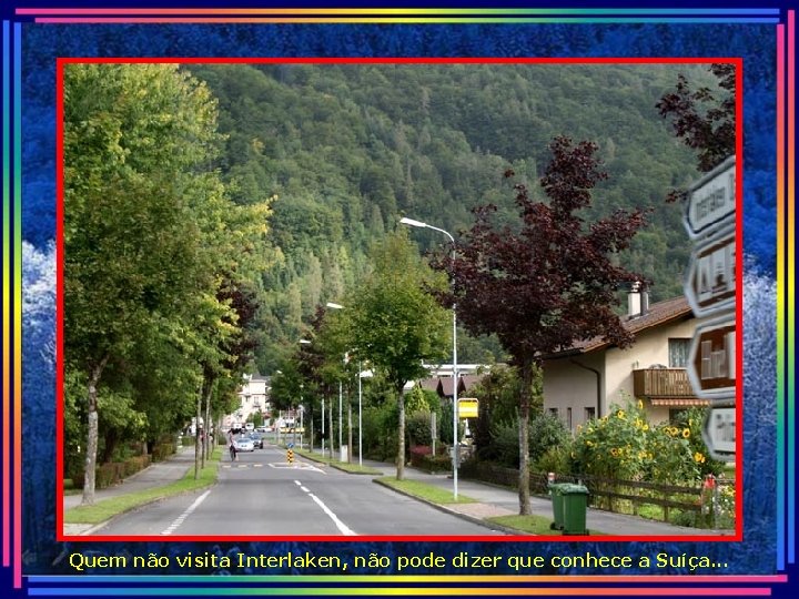 Quem não visita Interlaken, não pode dizer que conhece a Suíça. . . 