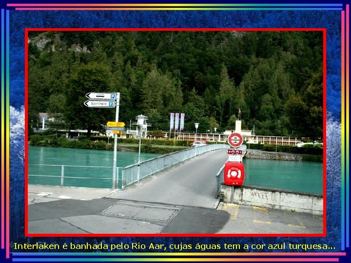 Interlaken é banhada pelo Rio Aar, cujas águas tem a cor azul turquesa. .