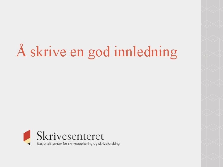 Å skrive en god innledning Å skrive en god innledning