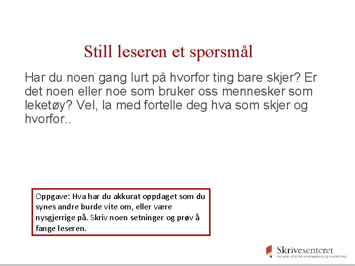 Still leseren et spørsmål Har du noen gang lurt på hvorfor ting bare skjer?