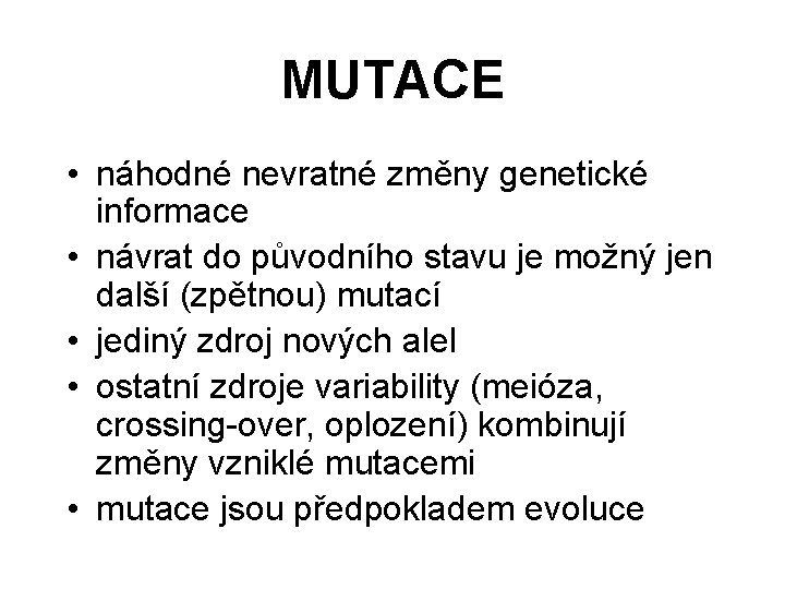 MUTACE • náhodné nevratné změny genetické informace • návrat do původního stavu je možný