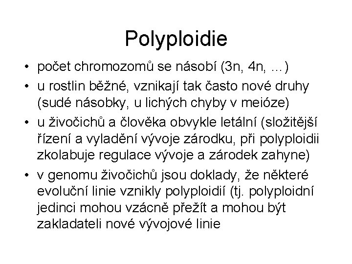 Polyploidie • počet chromozomů se násobí (3 n, 4 n, …) • u rostlin