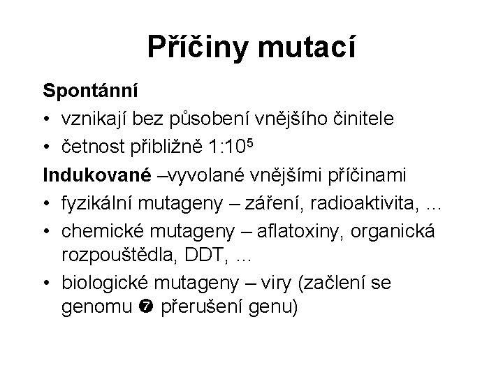 Příčiny mutací Spontánní • vznikají bez působení vnějšího činitele • četnost přibližně 1: 105