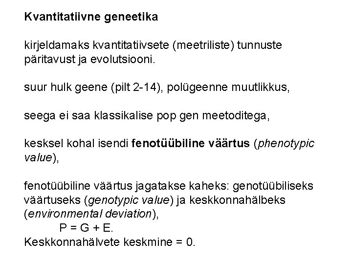 Kvantitatiivne geneetika kirjeldamaks kvantitatiivsete (meetriliste) tunnuste päritavust ja evolutsiooni. suur hulk geene (pilt 2