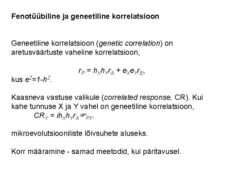 Fenotüübiline ja geneetiline korrelatsioon Geneetiline korrelatsioon (genetic correlation) on aretusväärtuste vaheline korrelatsioon, kus e Fenotüübiline ja geneetiline korrelatsioon Geneetiline korrelatsioon (genetic correlation) on aretusväärtuste vaheline korrelatsioon, kus e