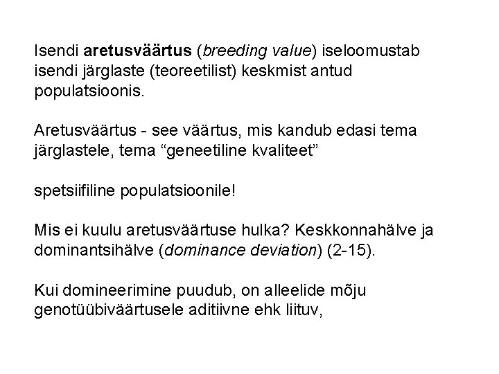 Isendi aretusväärtus (breeding value) iseloomustab isendi järglaste (teoreetilist) keskmist antud populatsioonis. Aretusväärtus - see