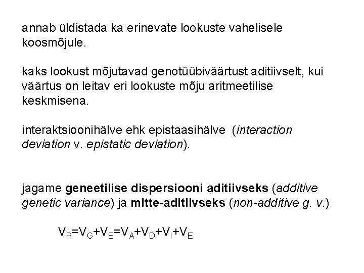 annab üldistada ka erinevate lookuste vahelisele koosmõjule. kaks lookust mõjutavad genotüübiväärtust aditiivselt, kui väärtus