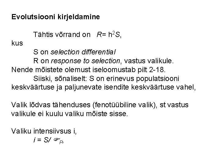 Evolutsiooni kirjeldamine Tähtis võrrand on R= h 2 S, kus S on selection differential