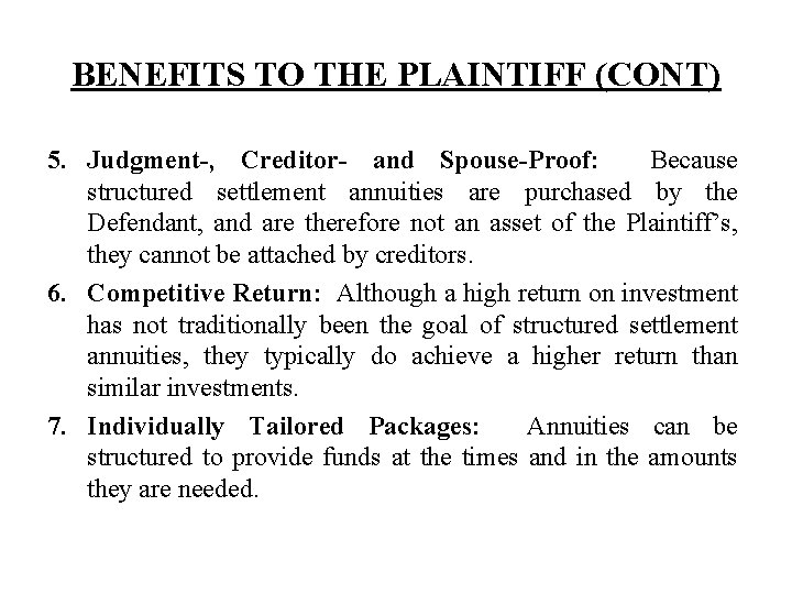 BENEFITS TO THE PLAINTIFF (CONT) 5. Judgment-, Creditor- and Spouse-Proof: Because structured settlement annuities