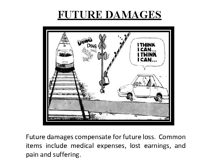 FUTURE DAMAGES Future damages compensate for future loss. Common items include medical expenses, lost