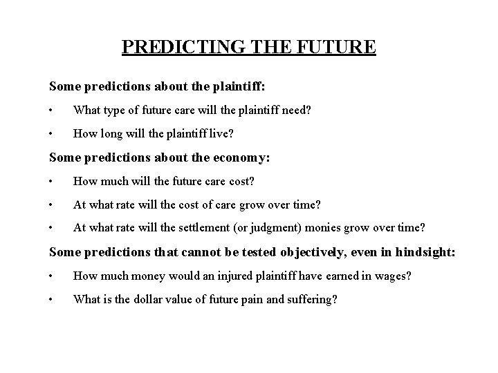 PREDICTING THE FUTURE Some predictions about the plaintiff: • What type of future care