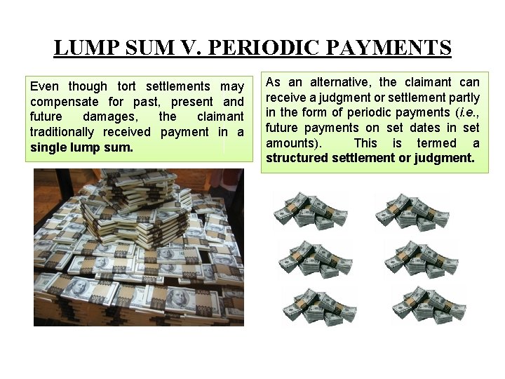 LUMP SUM V. PERIODIC PAYMENTS Even though tort settlements may compensate for past, present