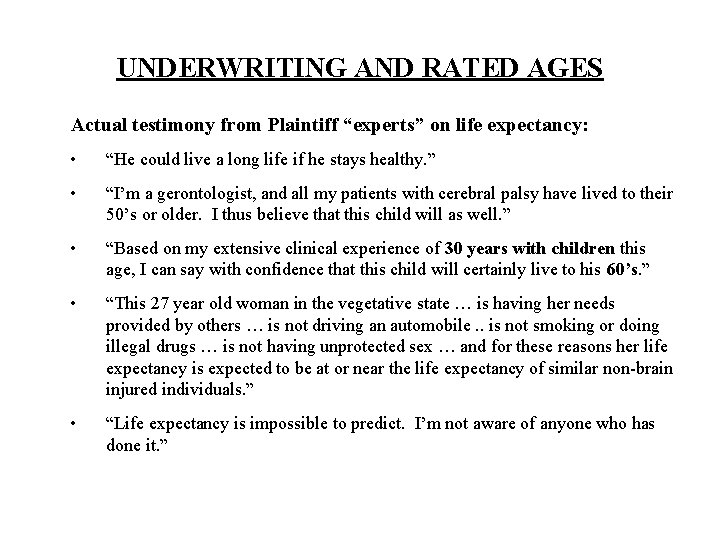 UNDERWRITING AND RATED AGES Actual testimony from Plaintiff “experts” on life expectancy: • “He