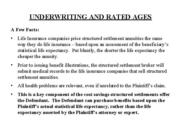 UNDERWRITING AND RATED AGES A Few Facts: • Life Insurance companies price structured settlement