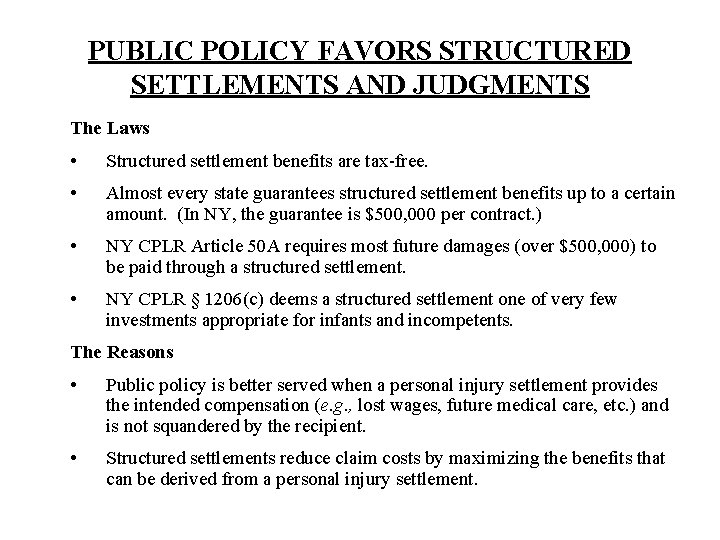 PUBLIC POLICY FAVORS STRUCTURED SETTLEMENTS AND JUDGMENTS The Laws • Structured settlement benefits are