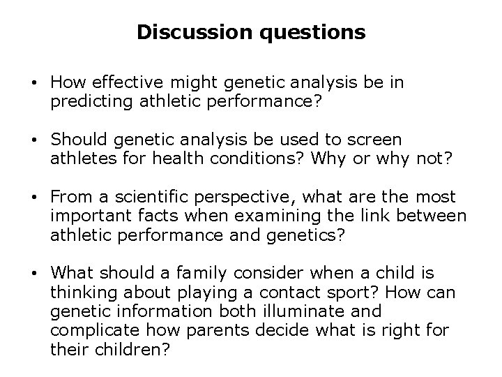 Discussion questions • How effective might genetic analysis be in predicting athletic performance? •