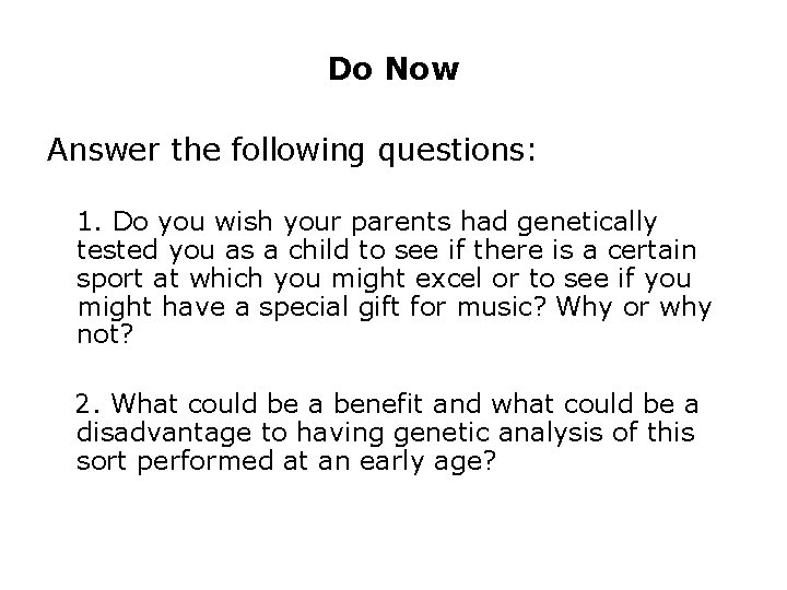 Do Now Answer the following questions: 1. Do you wish your parents had genetically
