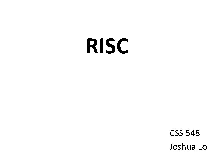 RISC CSS 548 Joshua Lo 