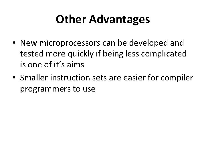 Other Advantages • New microprocessors can be developed and tested more quickly if being