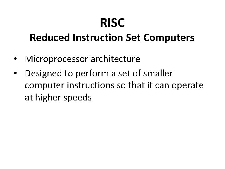 RISC Reduced Instruction Set Computers • Microprocessor architecture • Designed to perform a set