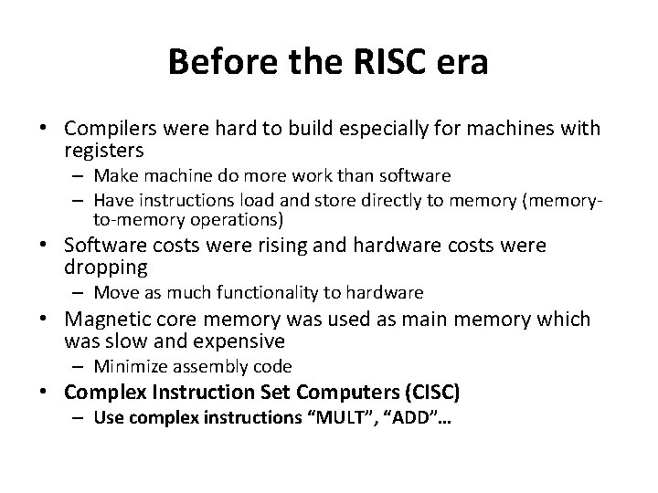 Before the RISC era • Compilers were hard to build especially for machines with