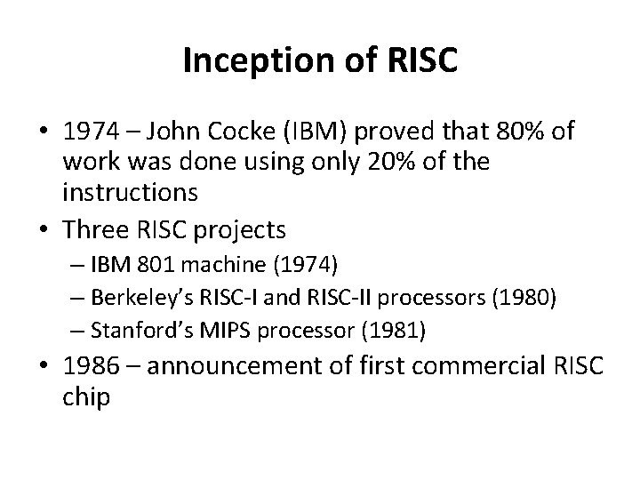 Inception of RISC • 1974 – John Cocke (IBM) proved that 80% of work