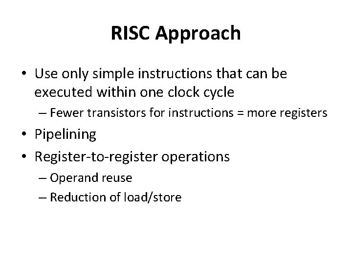 RISC Approach • Use only simple instructions that can be executed within one clock