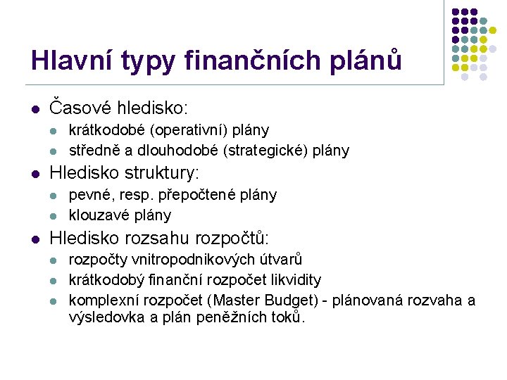 Hlavní typy finančních plánů l Časové hledisko: l l l Hledisko struktury: l l