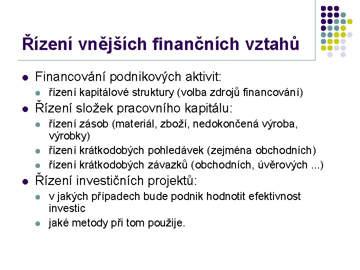 Řízení vnějších finančních vztahů l Financování podnikových aktivit: l l Řízení složek pracovního kapitálu: