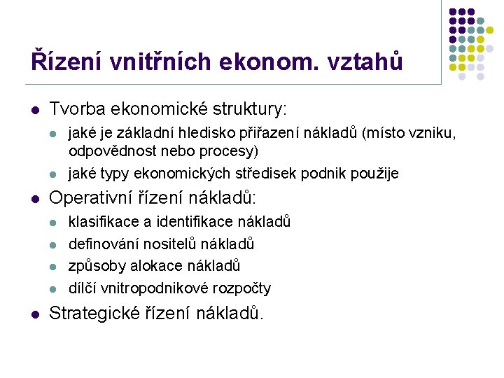 Řízení vnitřních ekonom. vztahů l Tvorba ekonomické struktury: l l l Operativní řízení nákladů: