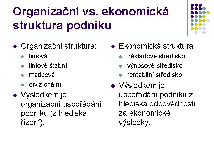 Organizační vs. ekonomická struktura podniku l Organizační struktura: l l liniová liniově štábní maticová
