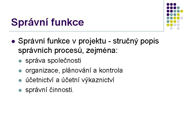 Správní funkce l Správní funkce v projektu - stručný popis správních procesů, zejména: l