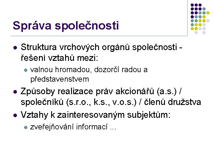 Správa společnosti l Struktura vrchových orgánů společnosti řešení vztahů mezi: l l l valnou