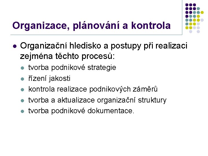 Organizace, plánování a kontrola l Organizační hledisko a postupy při realizaci zejména těchto procesů: