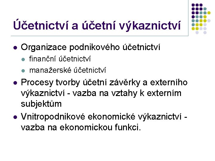 Účetnictví a účetní výkaznictví l Organizace podnikového účetnictví l l finanční účetnictví manažerské účetnictví